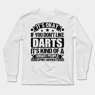 Darts Lover It's Okay If You Don't Like Darts It's Kind Of A Smart People Sports Anyway Long Sleeve T-Shirt